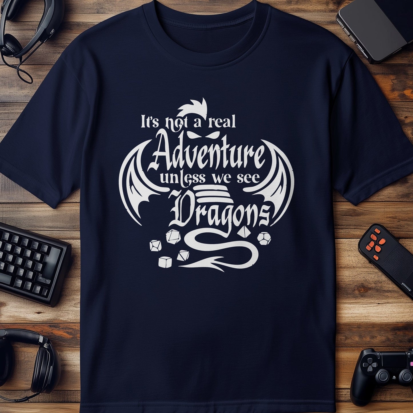 Not a Real Adventure Unless Dragons T-shirt