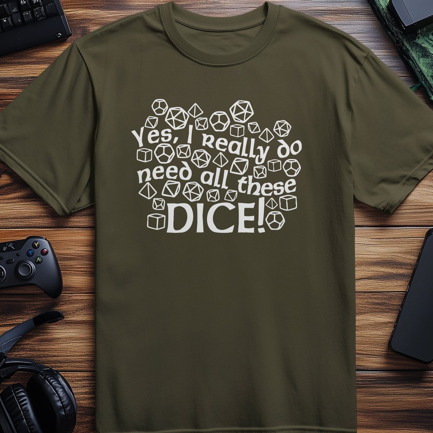 Yes I Really Need All These Dice T-Shirt