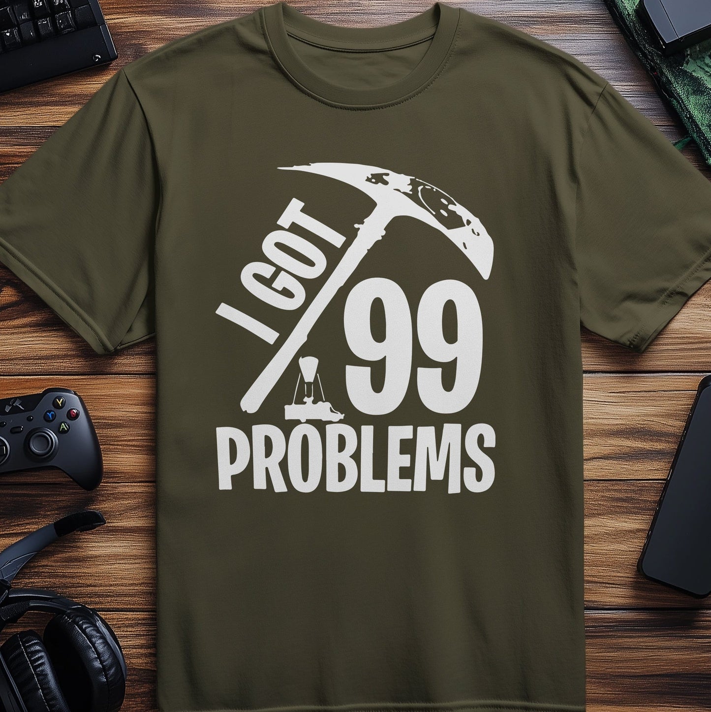I Got 99 Problems but a T-shirt