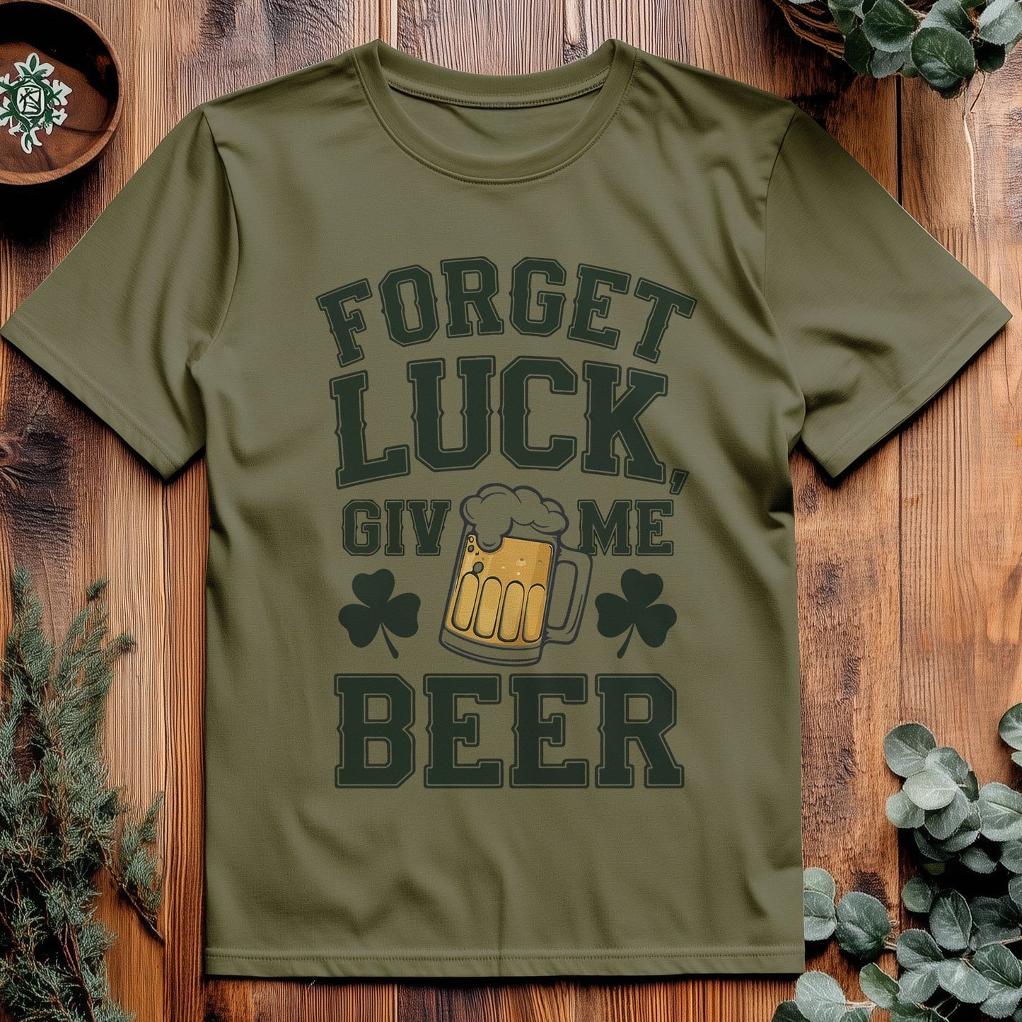 Forget Beer Luck T-Shirt