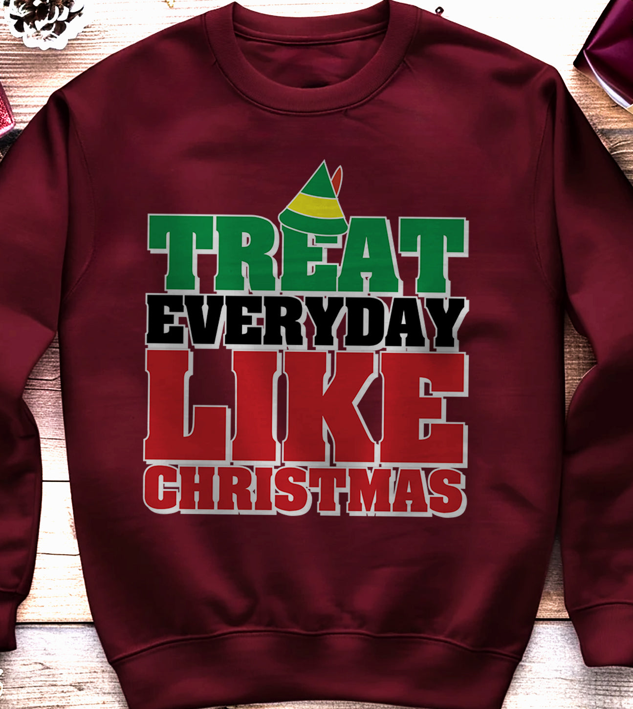 Treat Every Day Like Christmas Sweatshirt