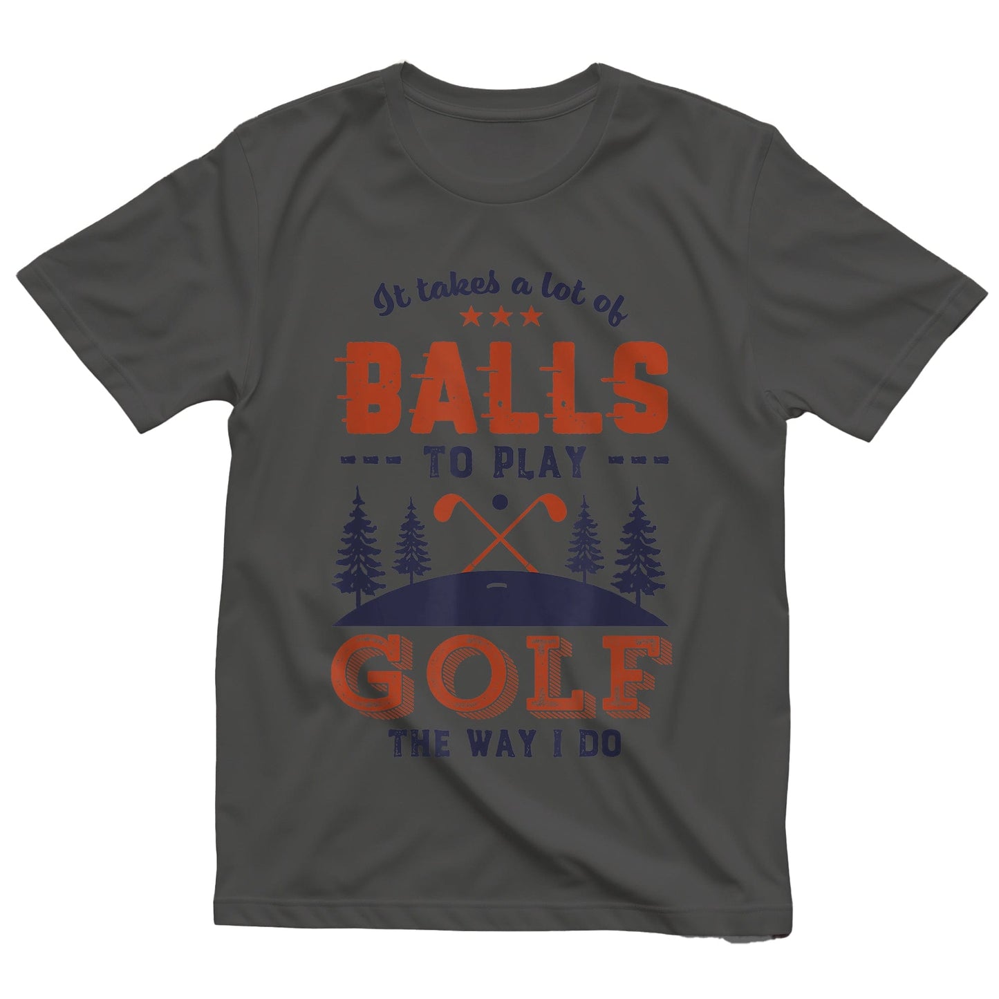 It Takes Lots of Balls to Play Golf t-shirt