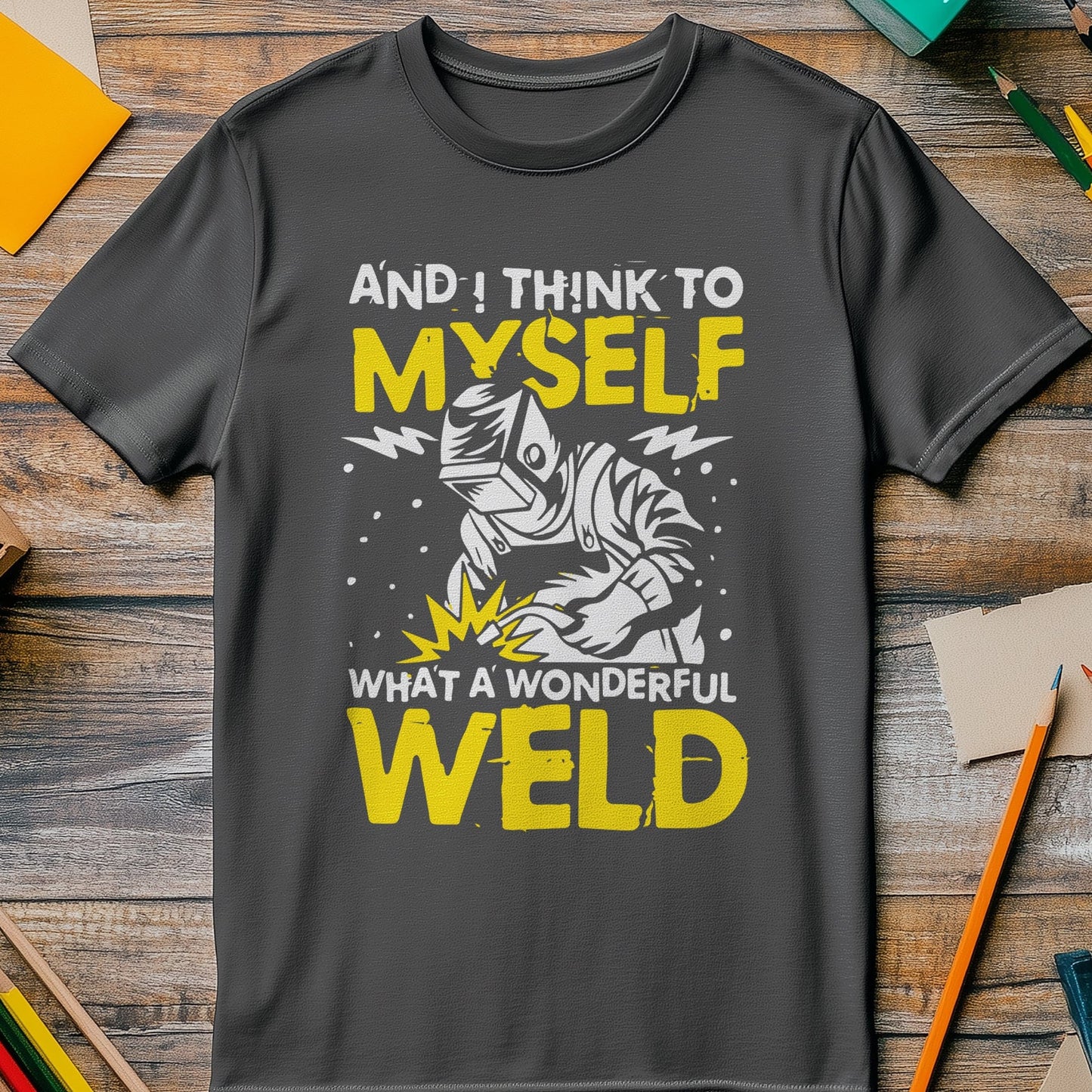 What a Wonderful Weld 4 t-shirt