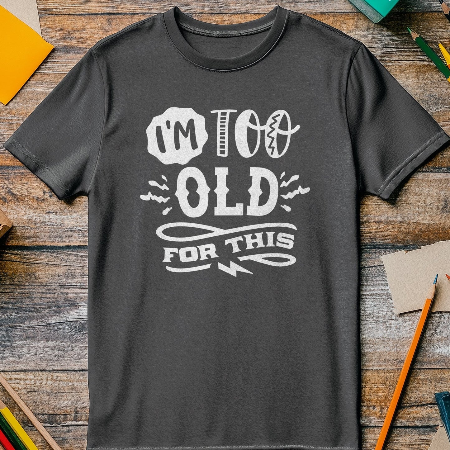 Too Old For This T-shirt