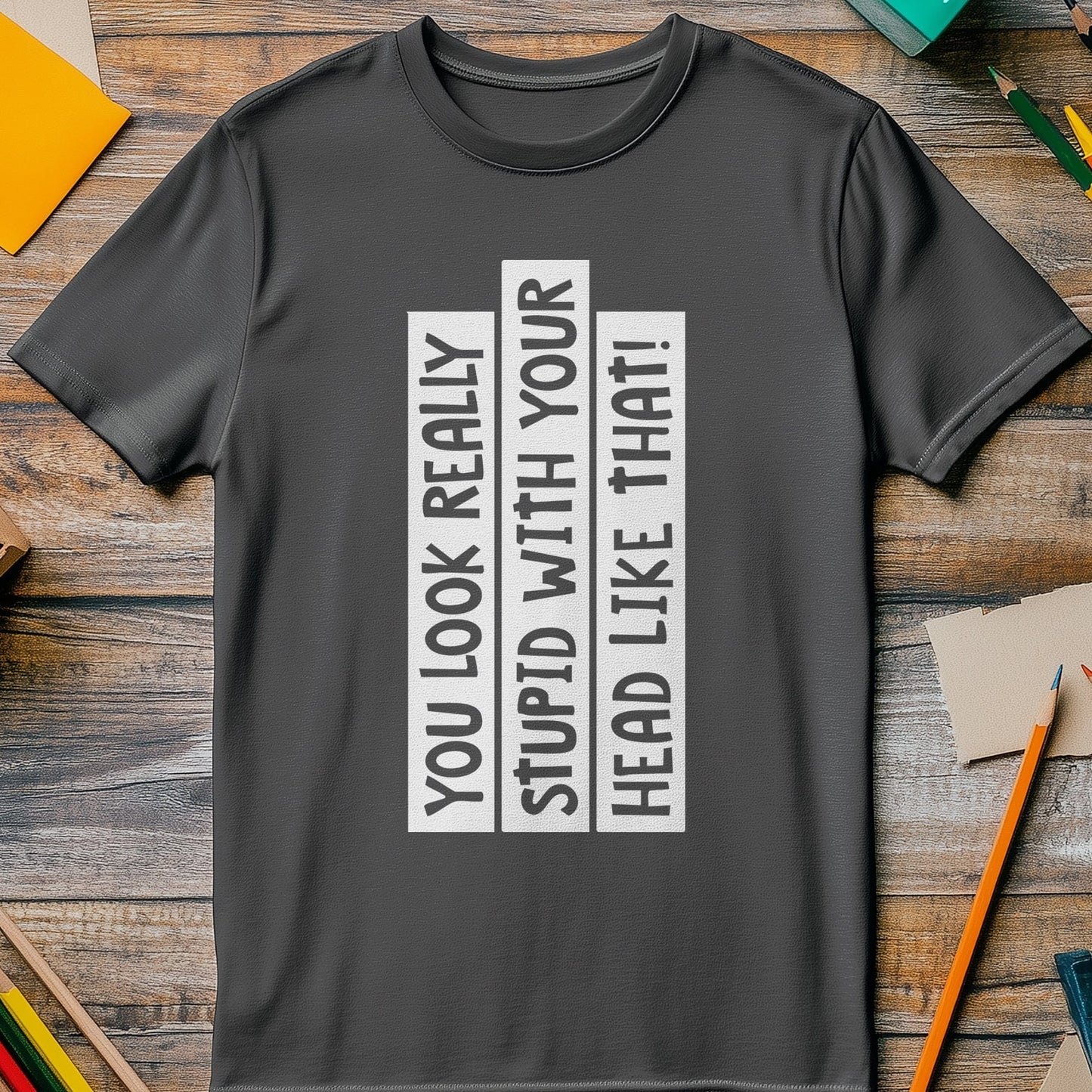 You Look Stupid 1 T-Shirt