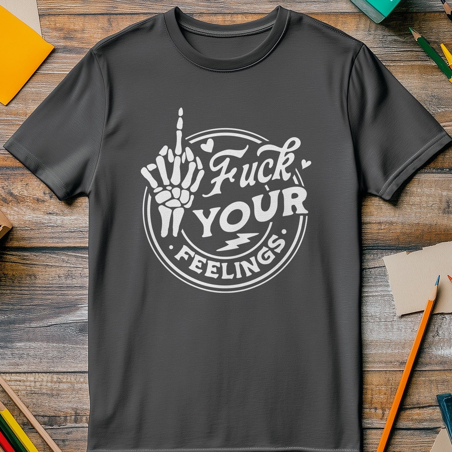 Forget Your Feelings T-shirt