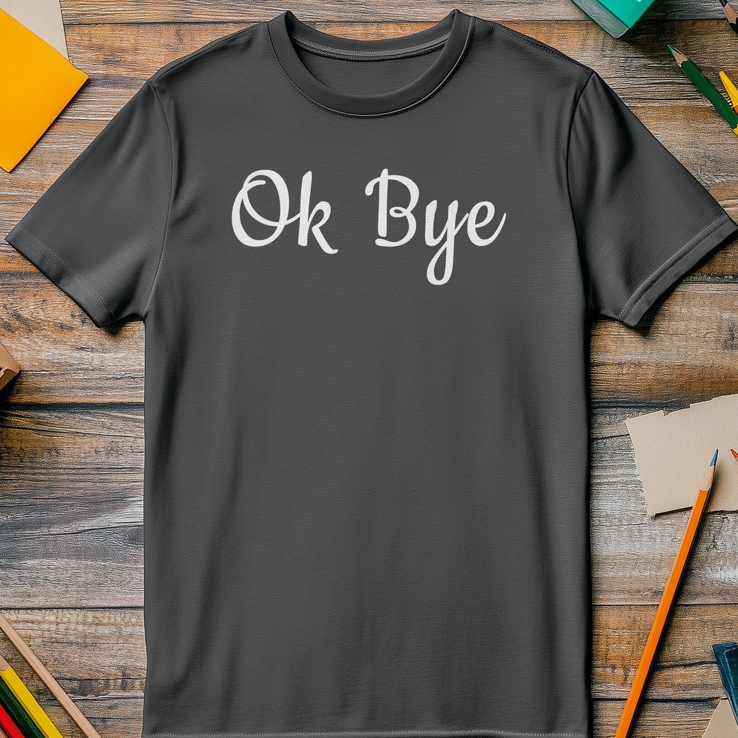 OK-Bye T-Shirt - Hilariously Honest!