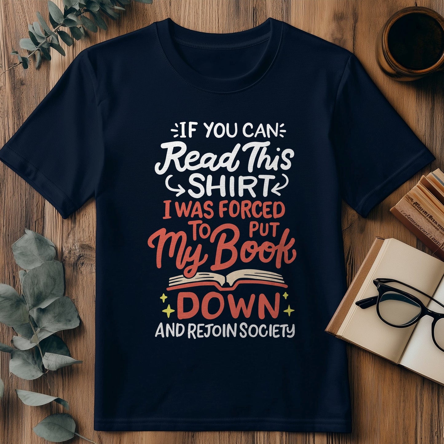Forced to Put My Book Down T-shirt