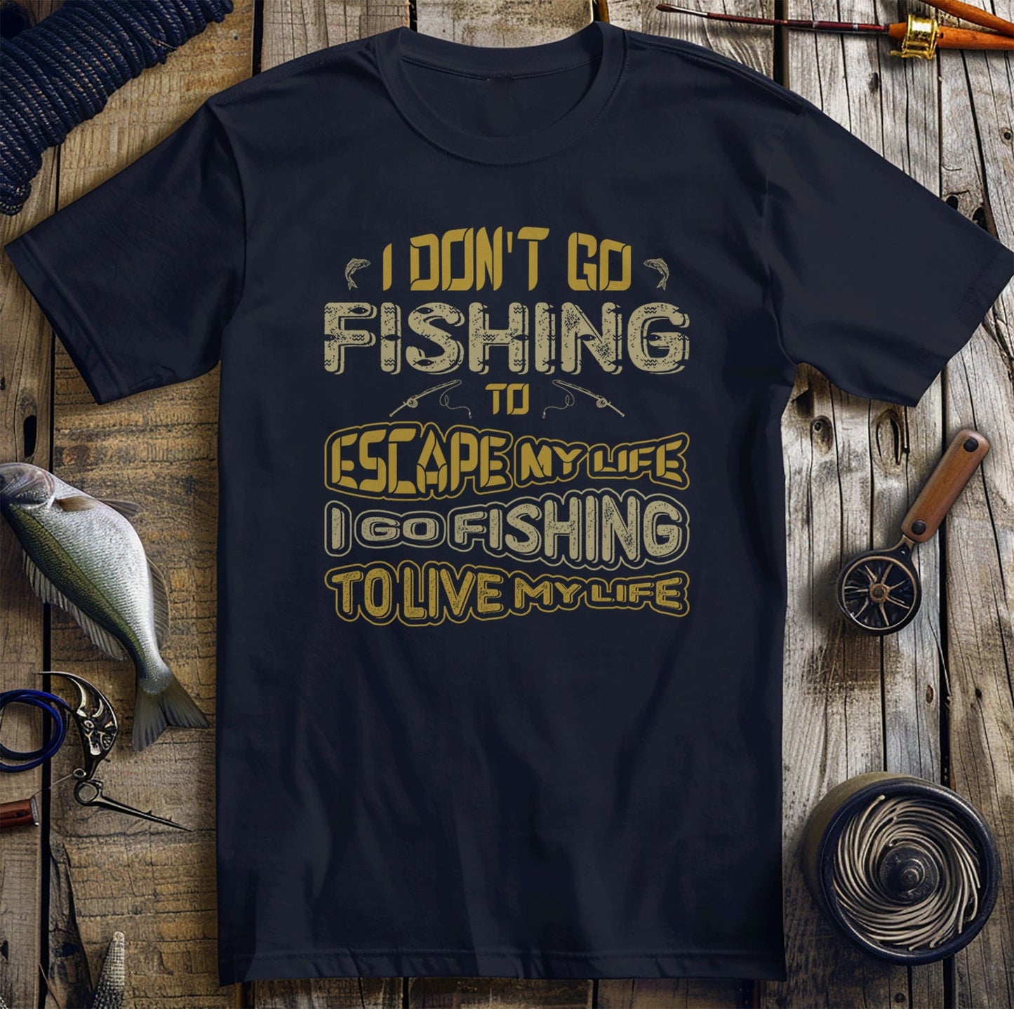 I Go Fishing To Live My Life T-shirt