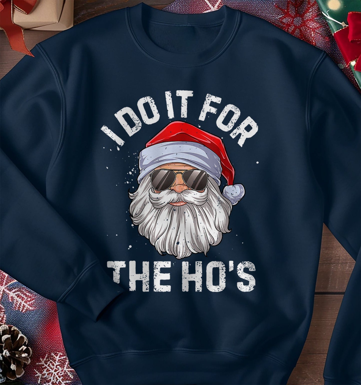 I do it for the Ho's Santa Sweatshirt