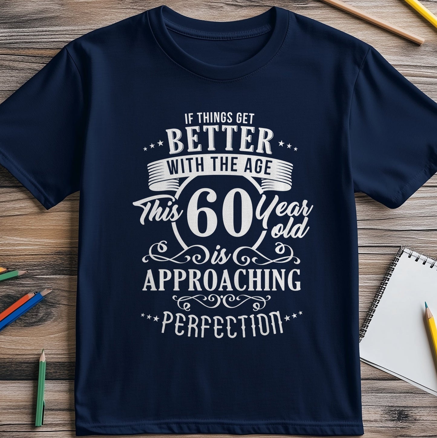 Better with Age 60 T-Shirt