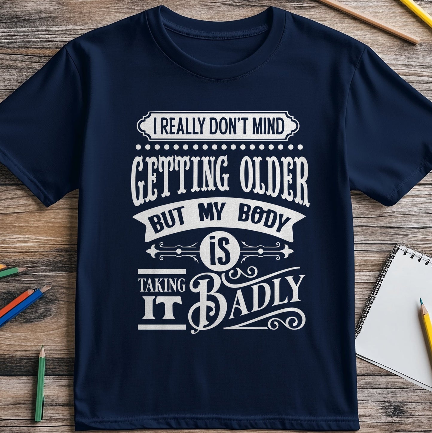 Dont Mind Getting Older t-shirt