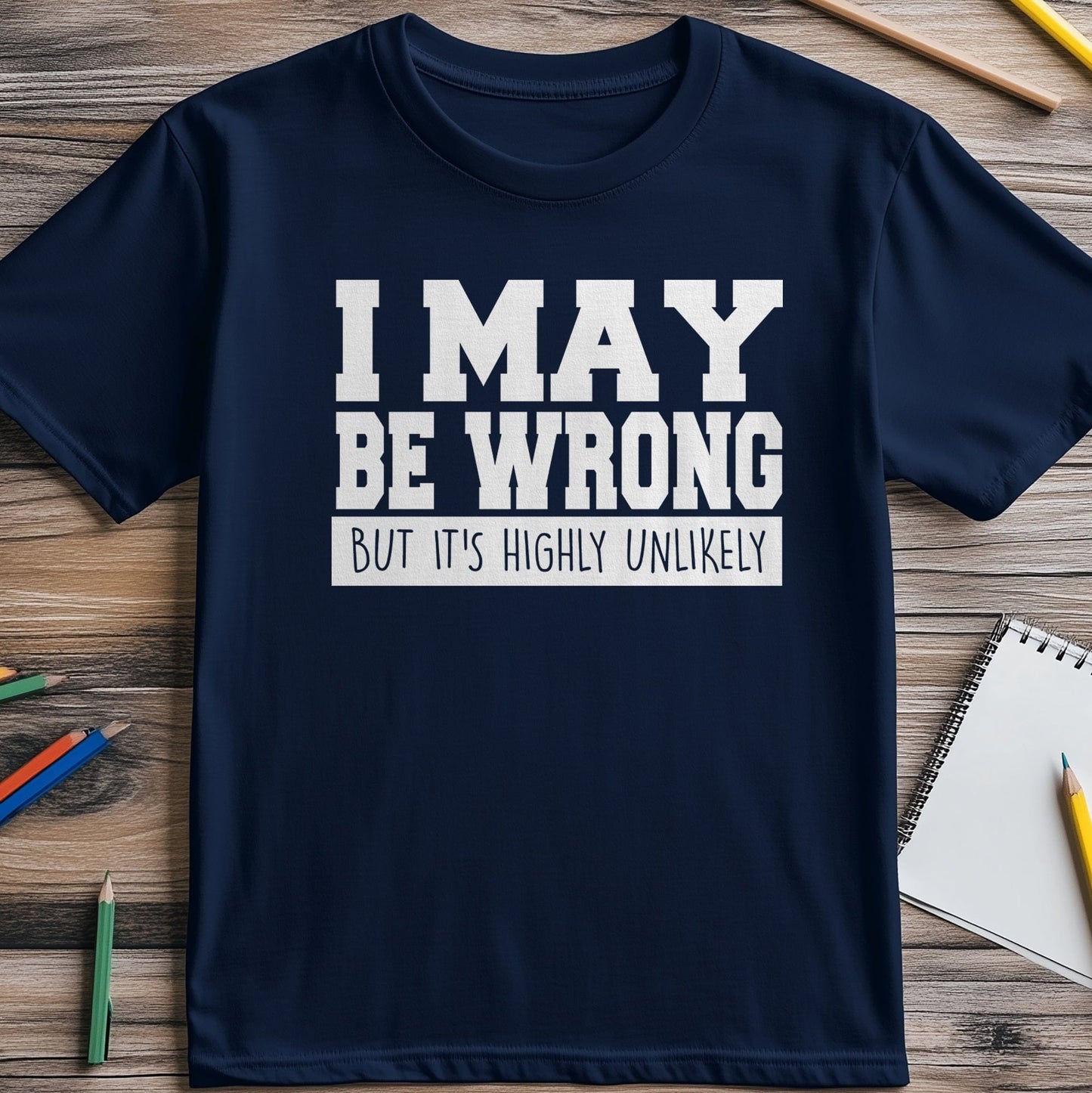 I May Be Wrong 4 T-Shirt