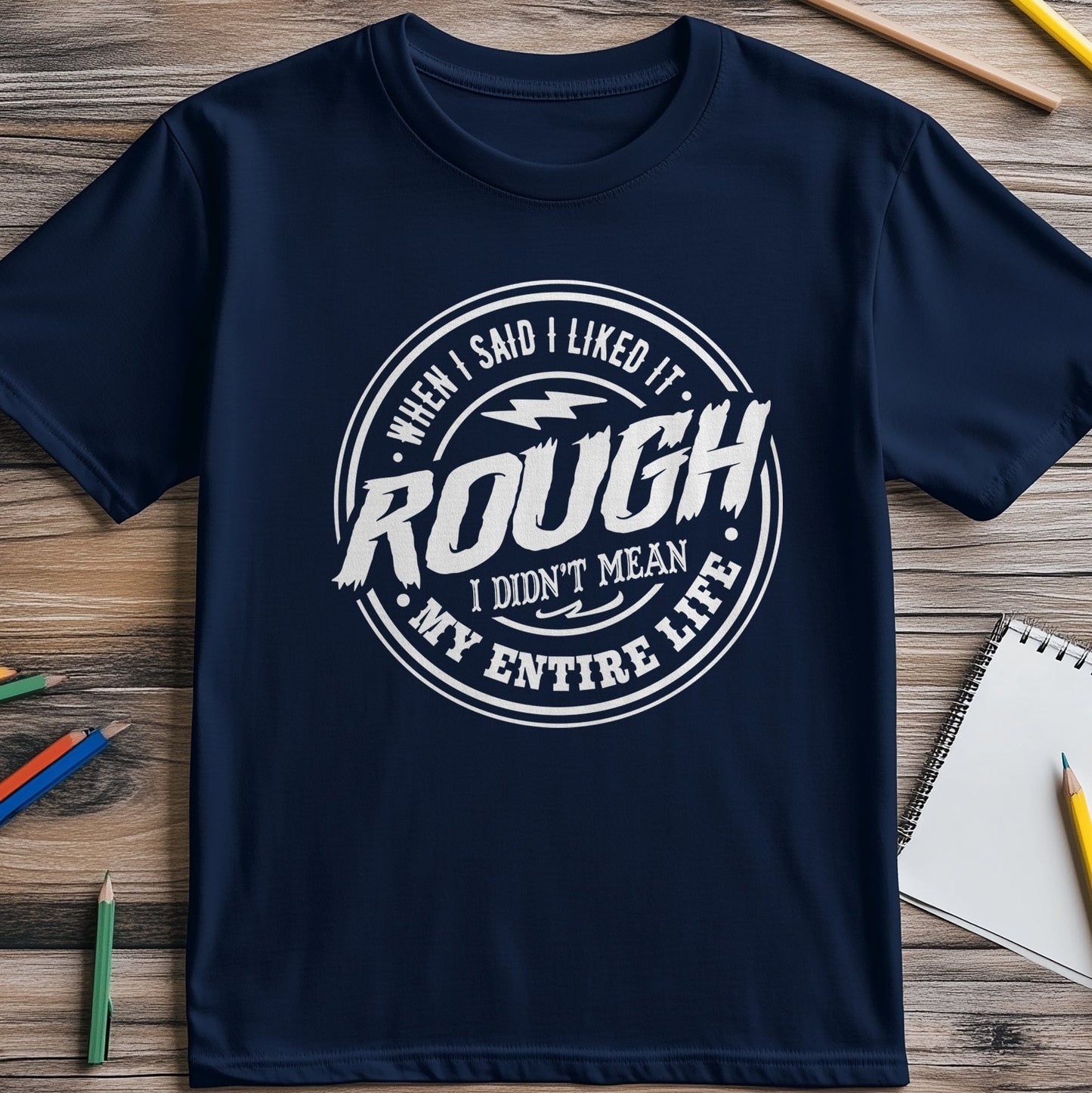 When I Said I Liked It Rough T-shirt