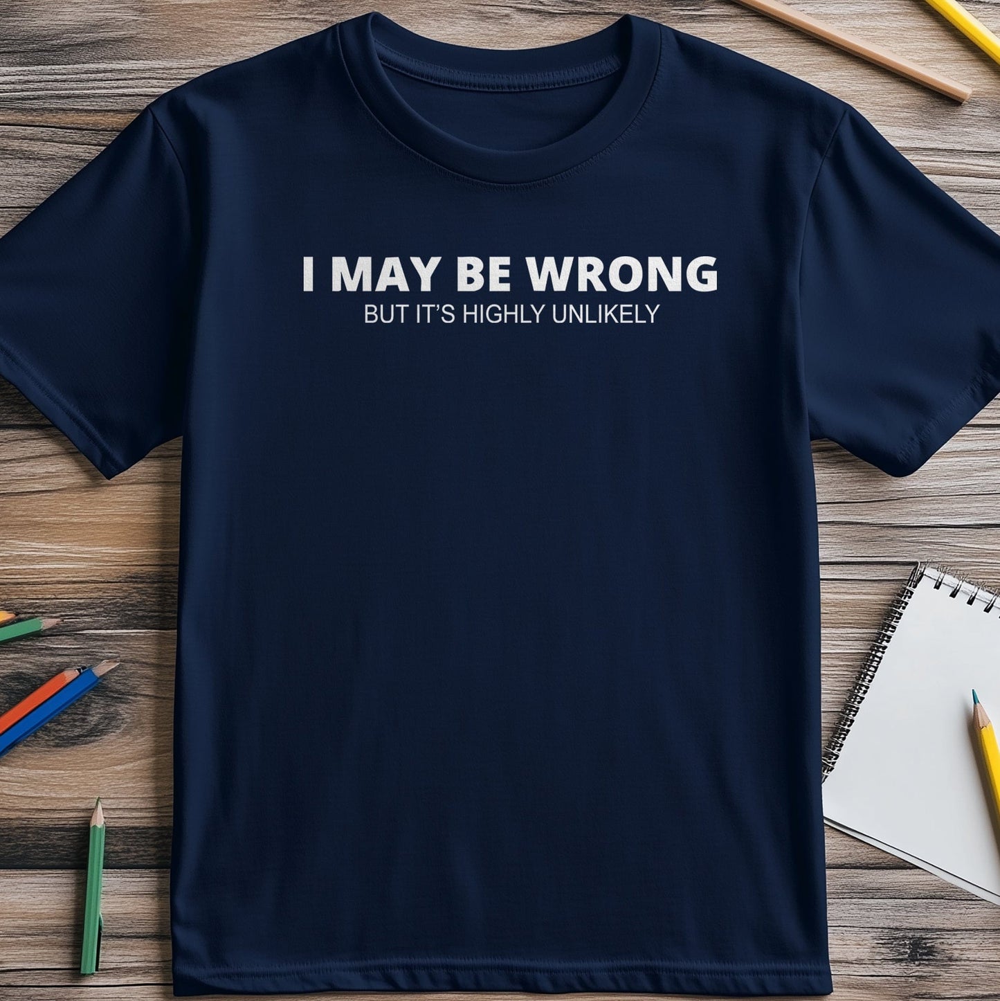 I May Be Wrong 3 T-Shirt