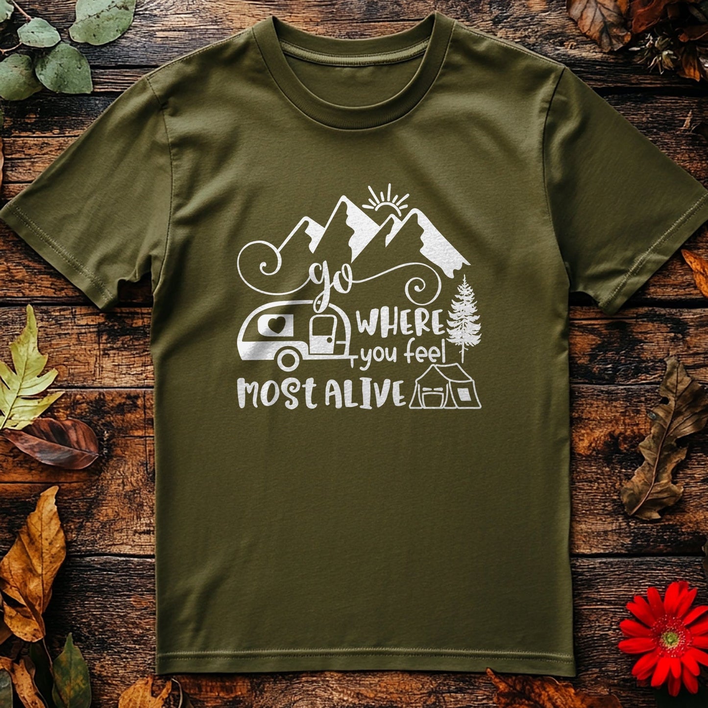 Go Where You Feel Most Alive t-shirt -
