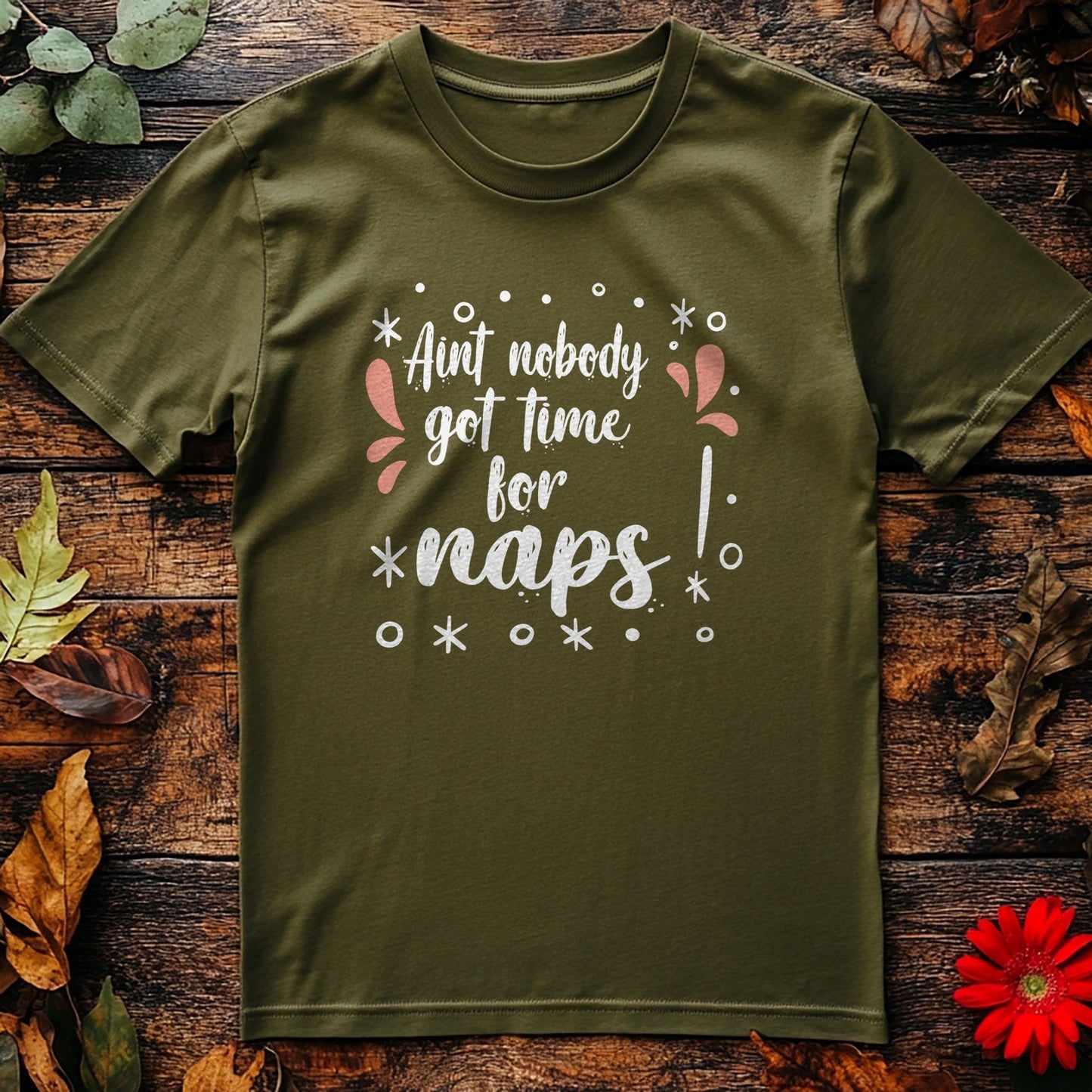 Ain't Nobody Got Time for Naps T-Shirt