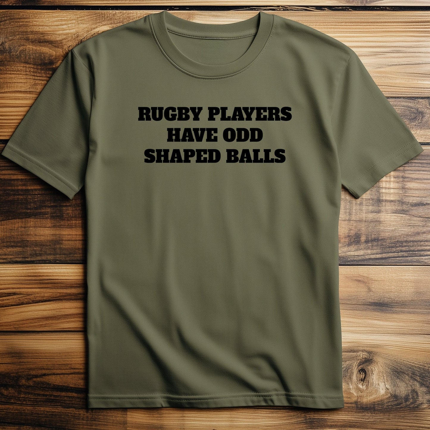 Rugby Players Have Odd Shaped Balls T-shirt