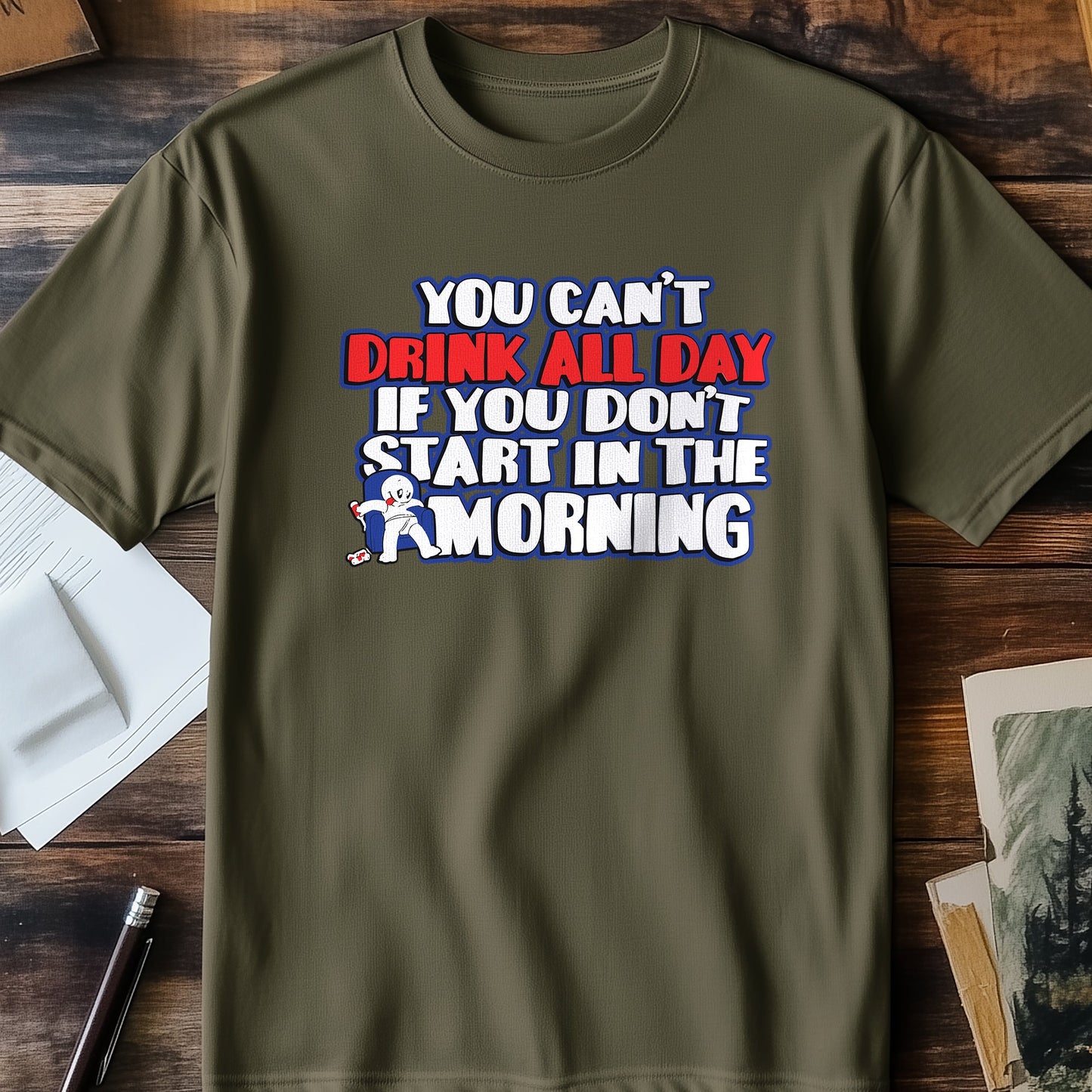 You Can’t Drink All Day T-Shirt -