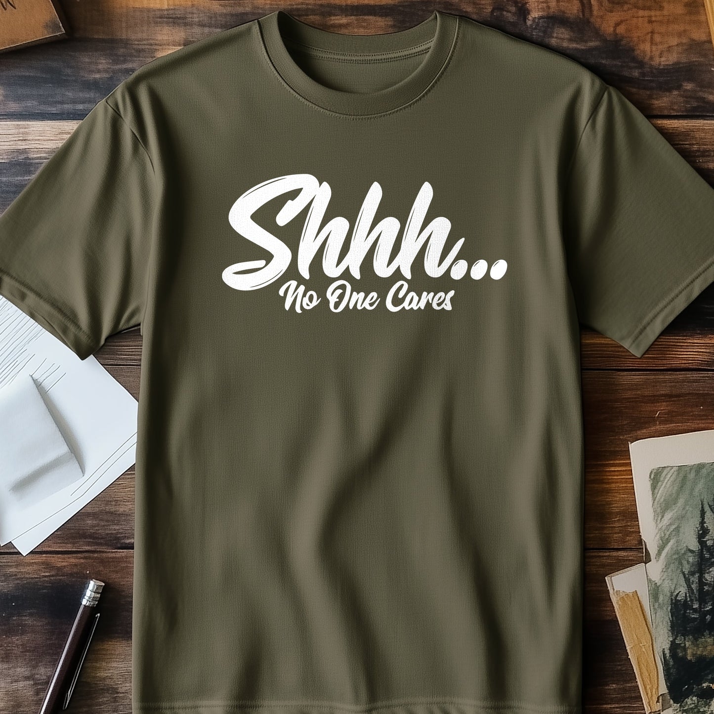 Shhhh No One Cares T-Shirt