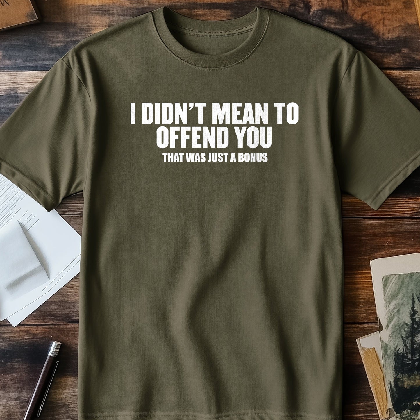 Didn't Mean to Offend You T-Shirt -