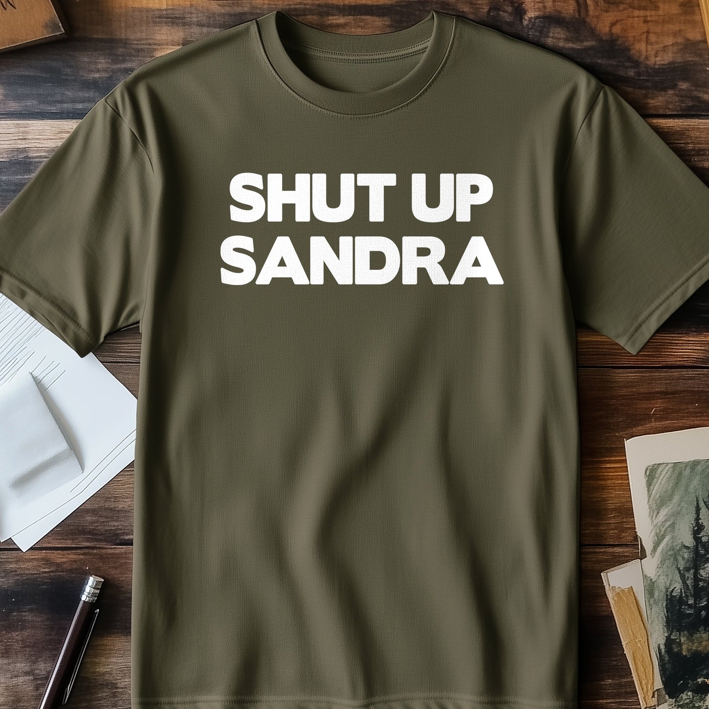 Shut Up Sandra T-Shirt - Hilariously