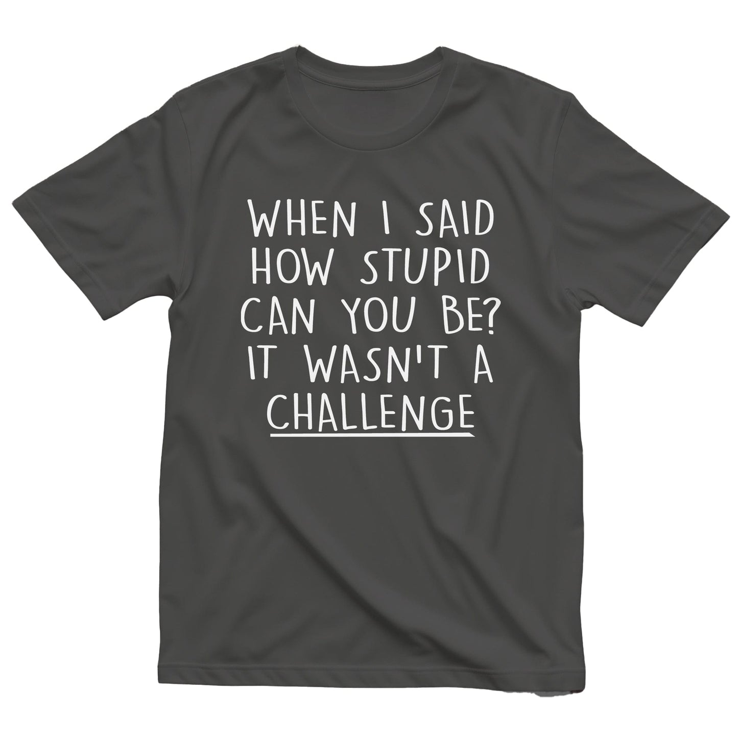 Stupid Challenge 4 T-Shirt