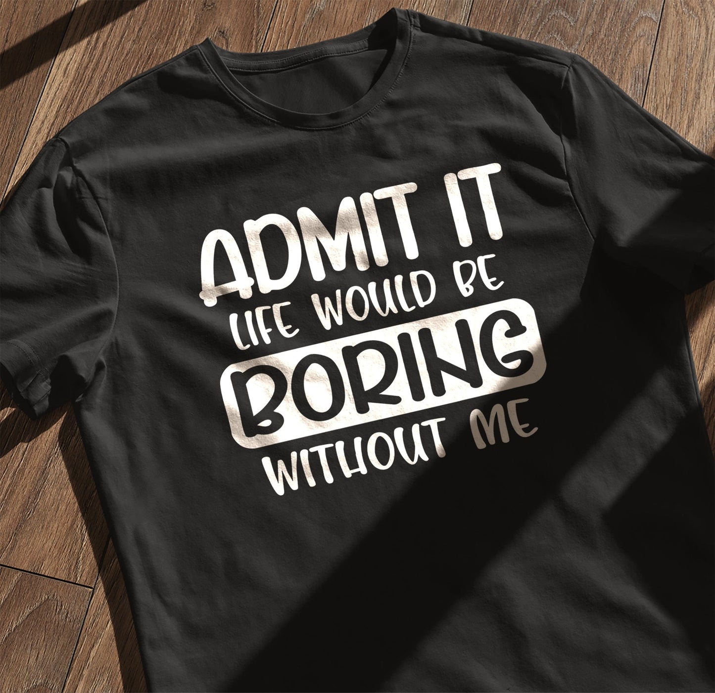 Admit Boring Life 3 T-Shirt
