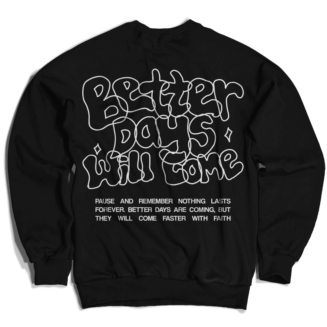 Better Days Will Come - Black Crewneck Sweatshirt