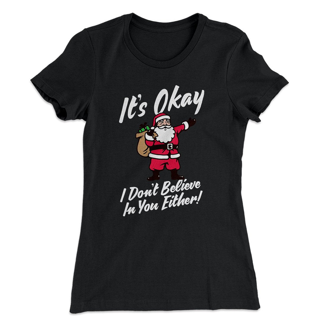 I Don't Believe In You Either Women's T-Shirt