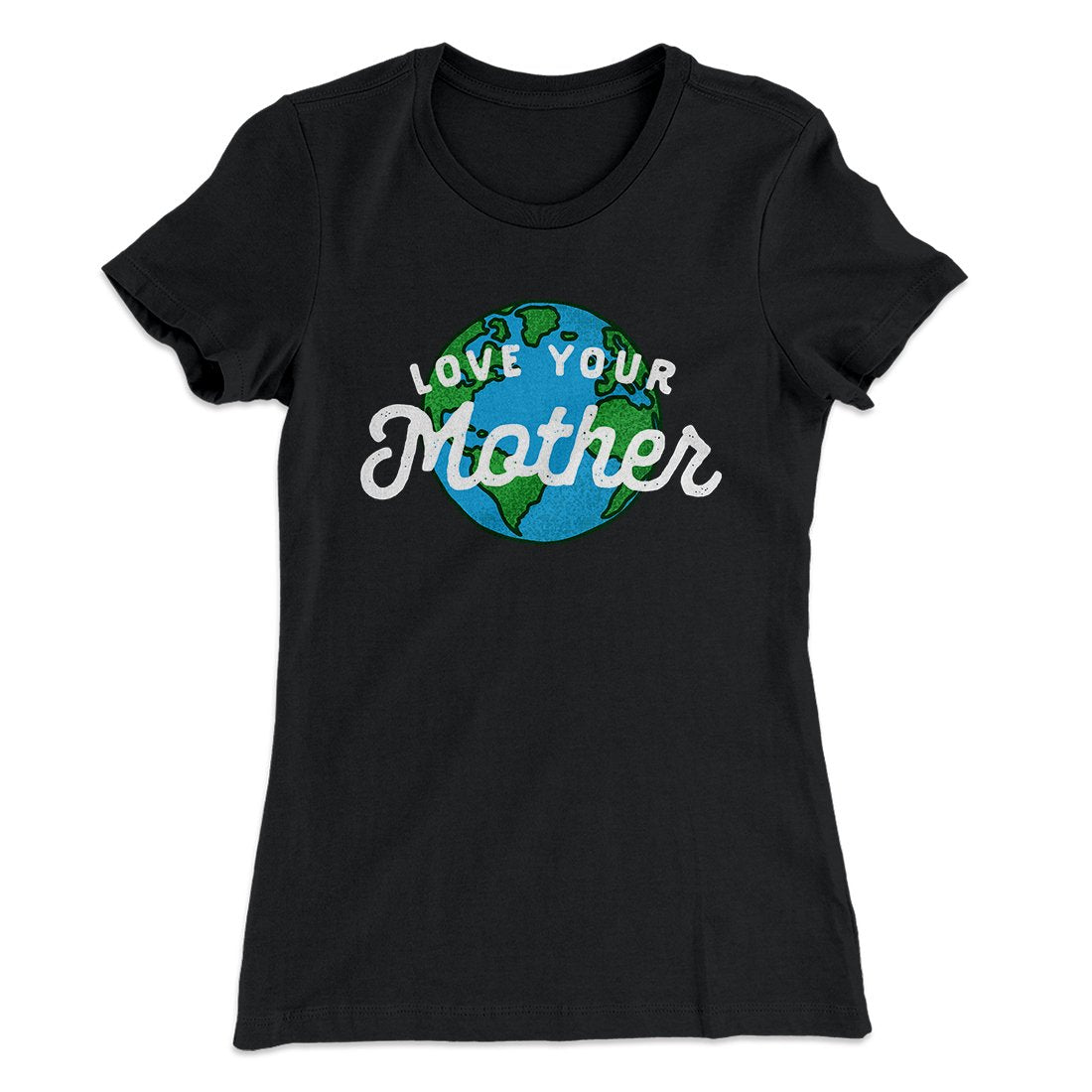 Love Your Mother Earth Women's T-Shirt