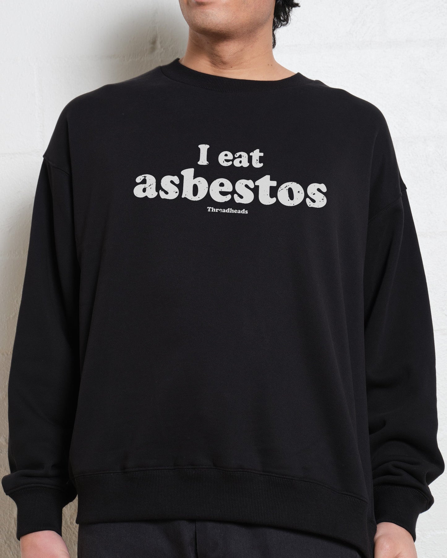 I Eat Asbestos Sweatshirt