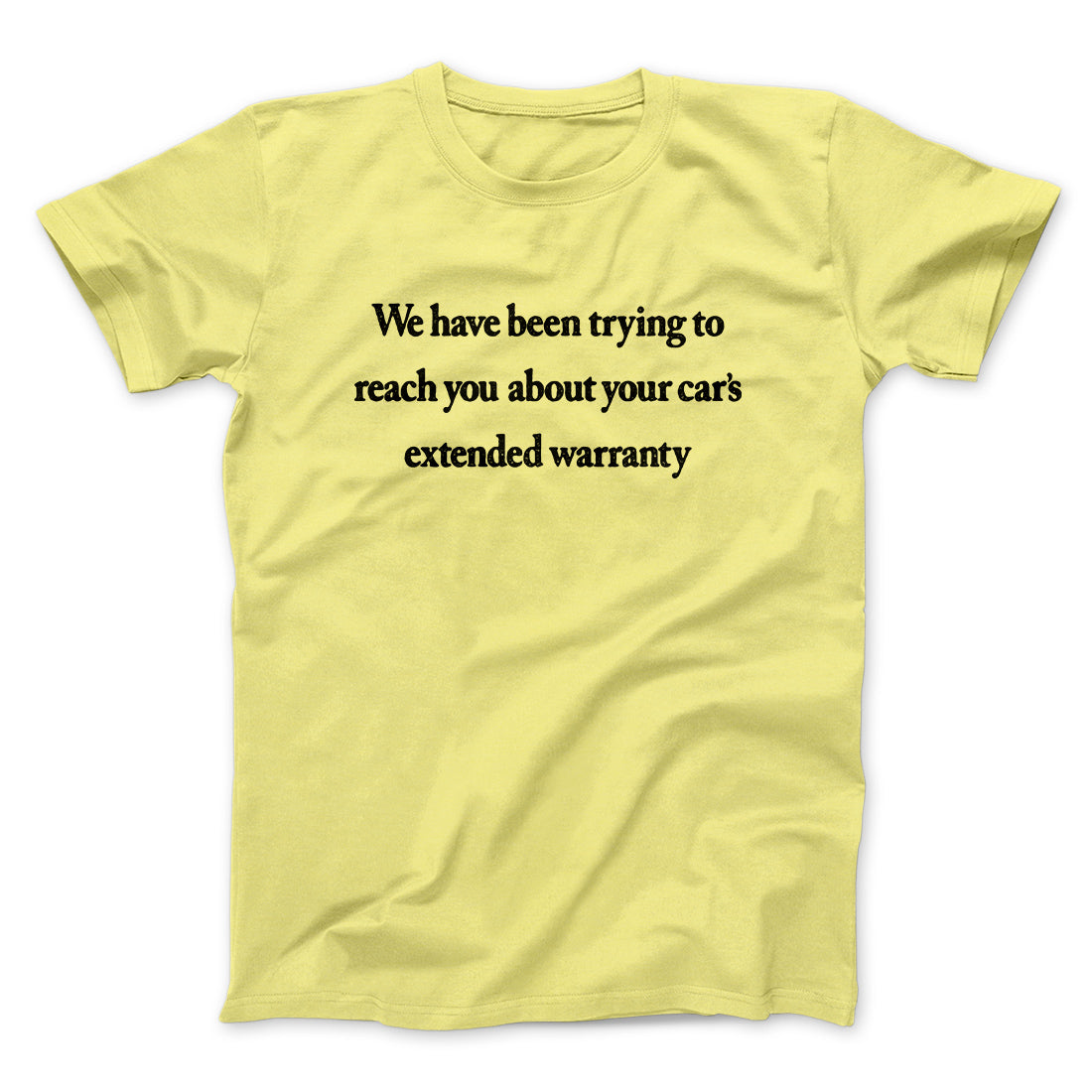 We Have Been Trying To Reach You About Car’s Extended Warranty Funny Men/Unisex T-Shirt