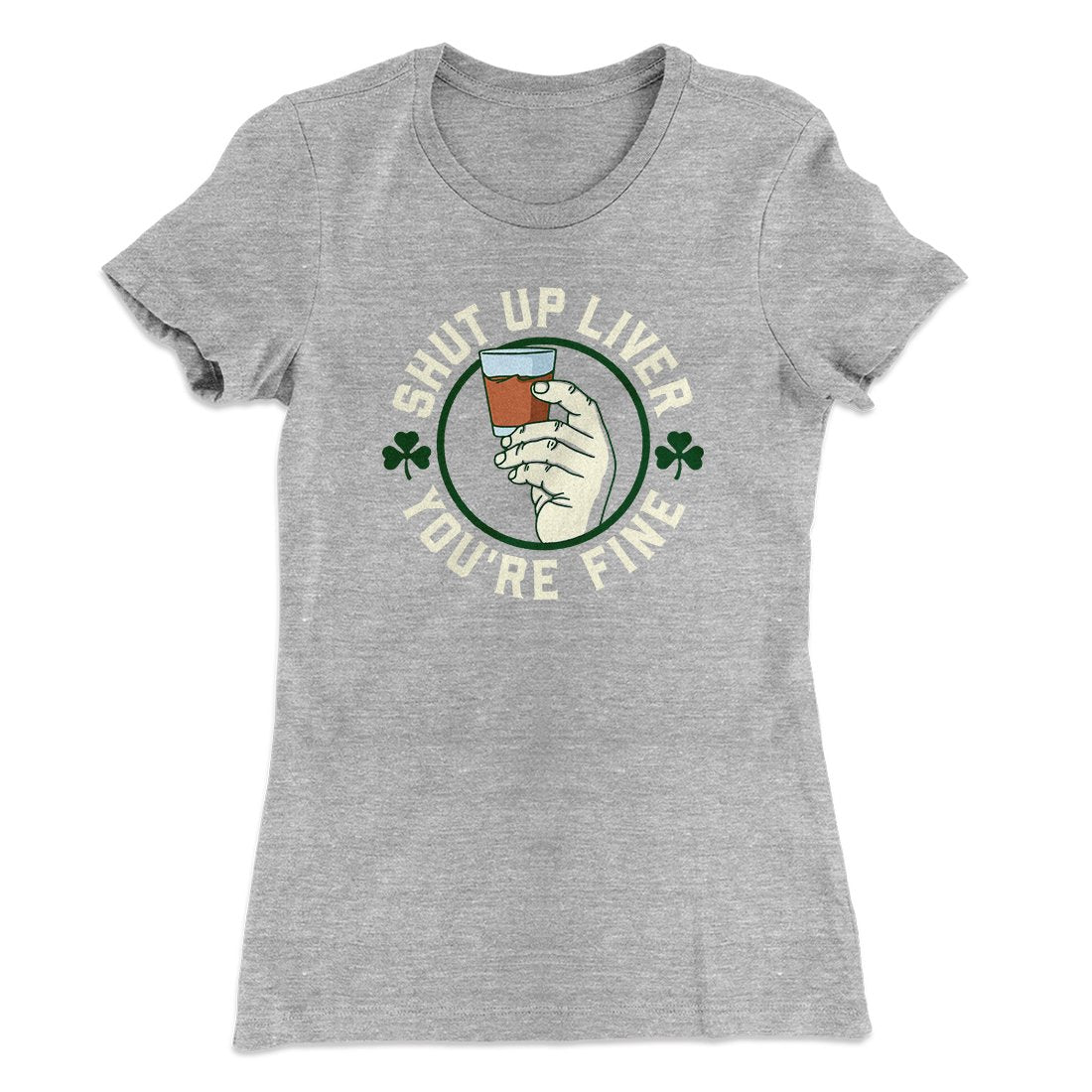 Shut Up Liver Women's T-Shirt
