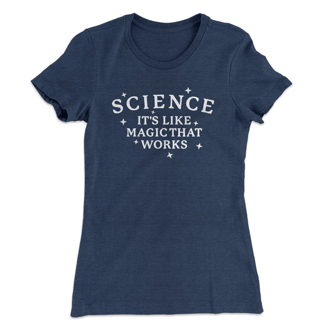 Science: It's Like Magic That Works Women's T-Shirt