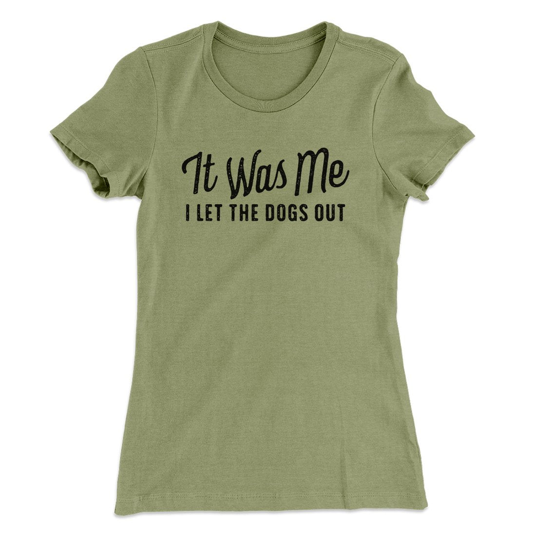 It Was Me I Let The Dogs Out Women's T-Shirt