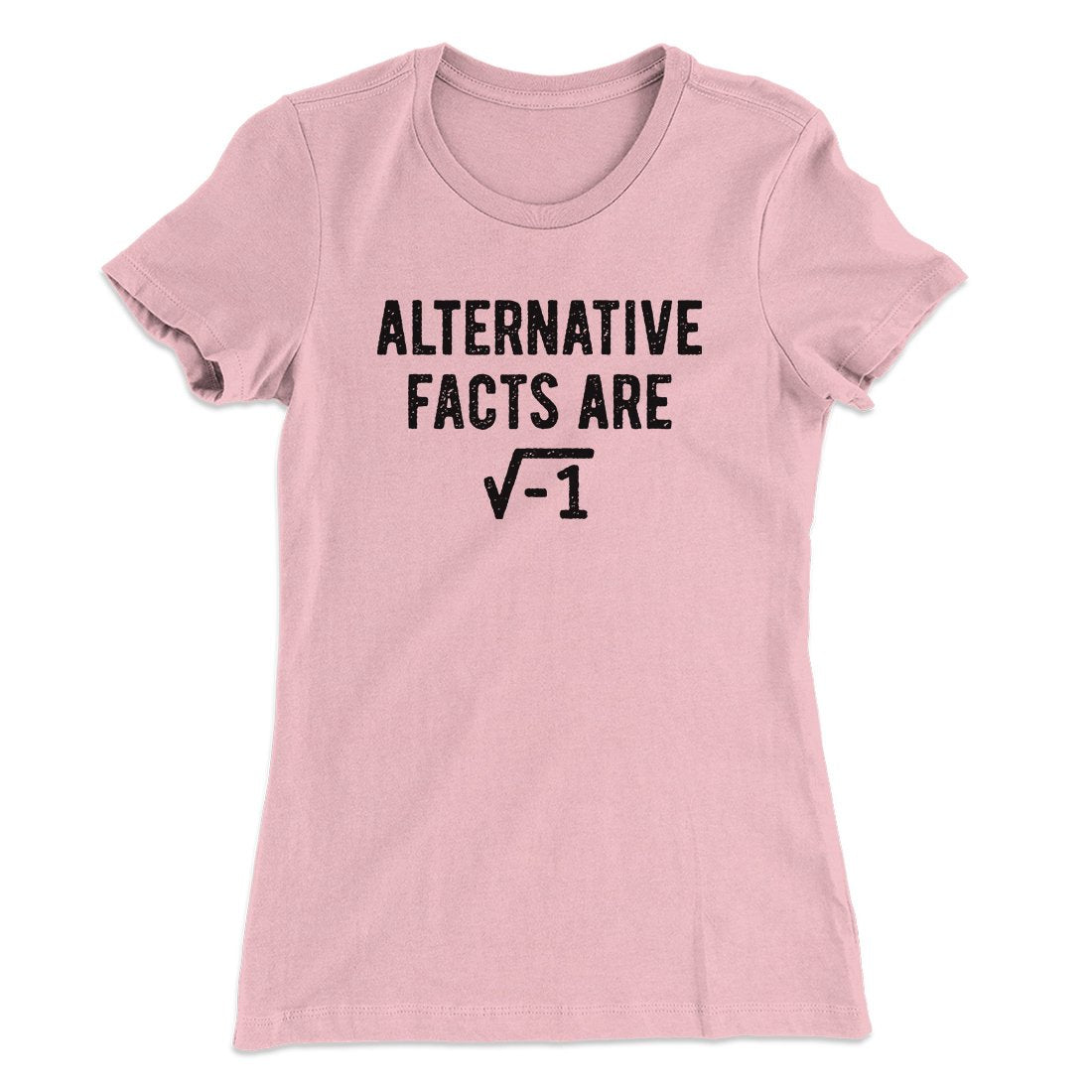Alternative Facts Are Irrational Women's T-Shirt