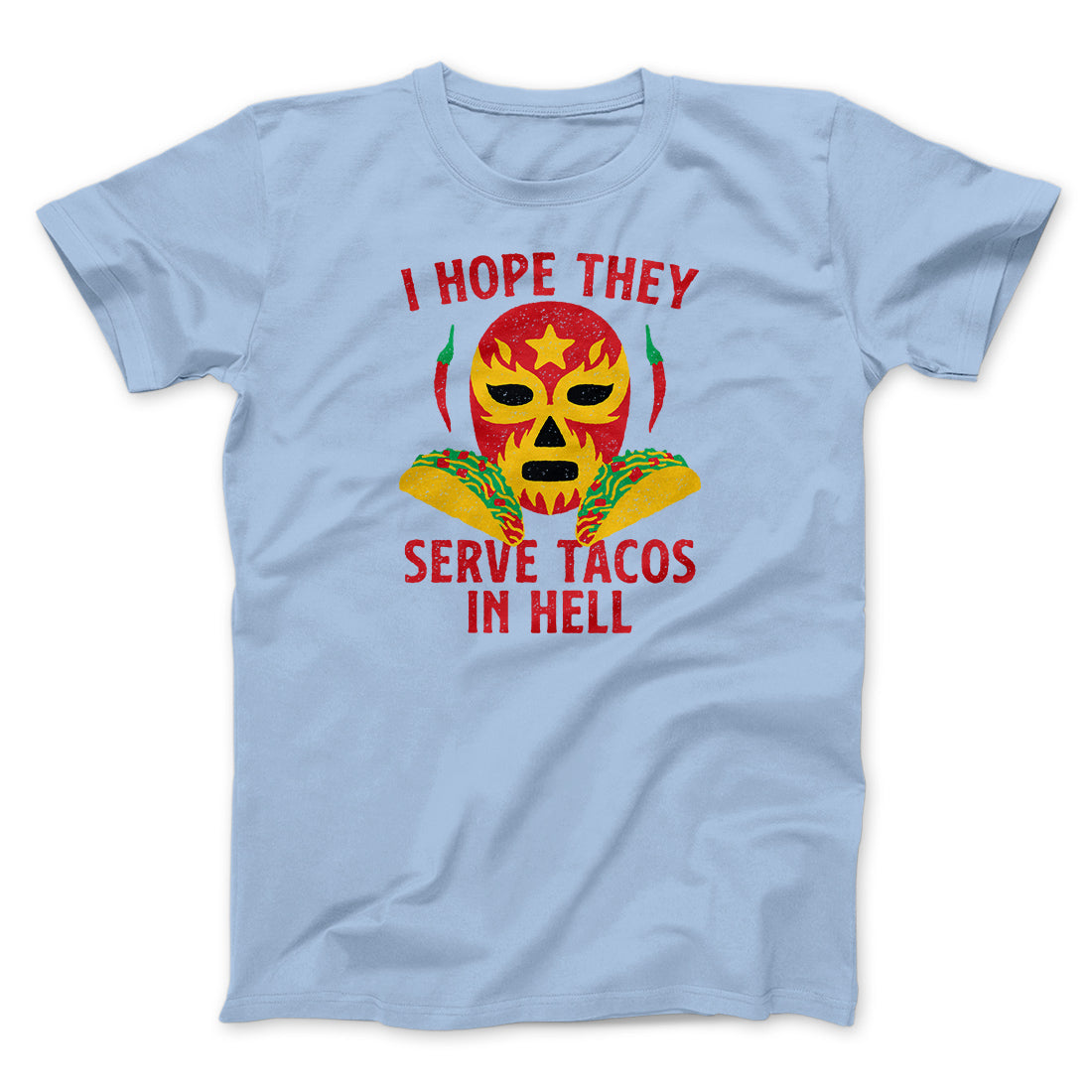 I Hope They Serve Tacos In Hell Men/Unisex T-Shirt
