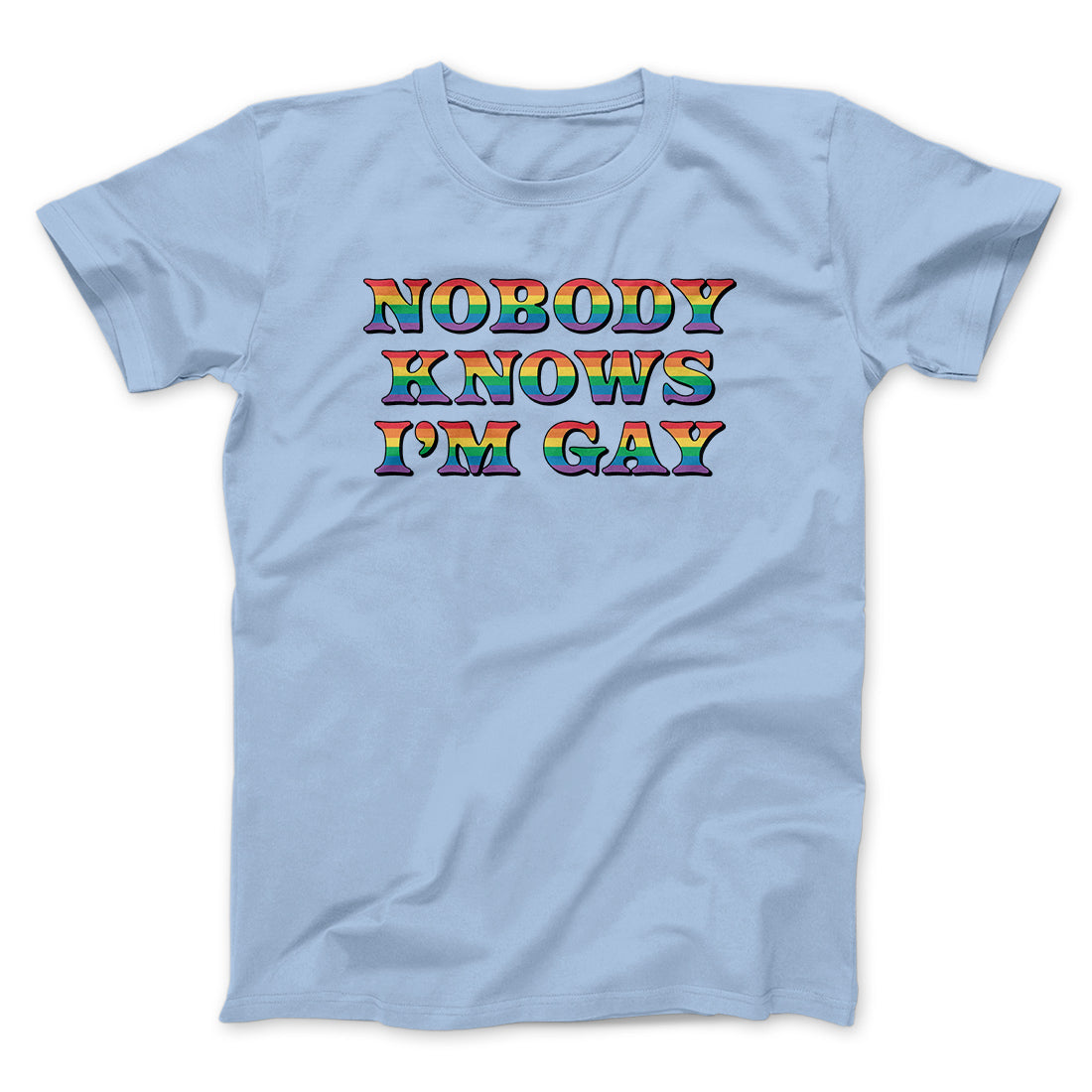 Nobody Knows I'm Gay Men/Unisex T-Shirt