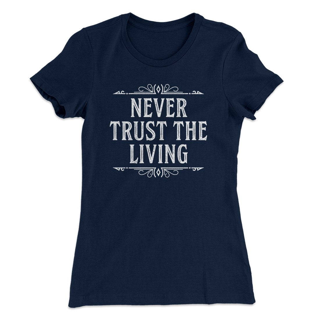 Never Trust The Living Women's T-Shirt