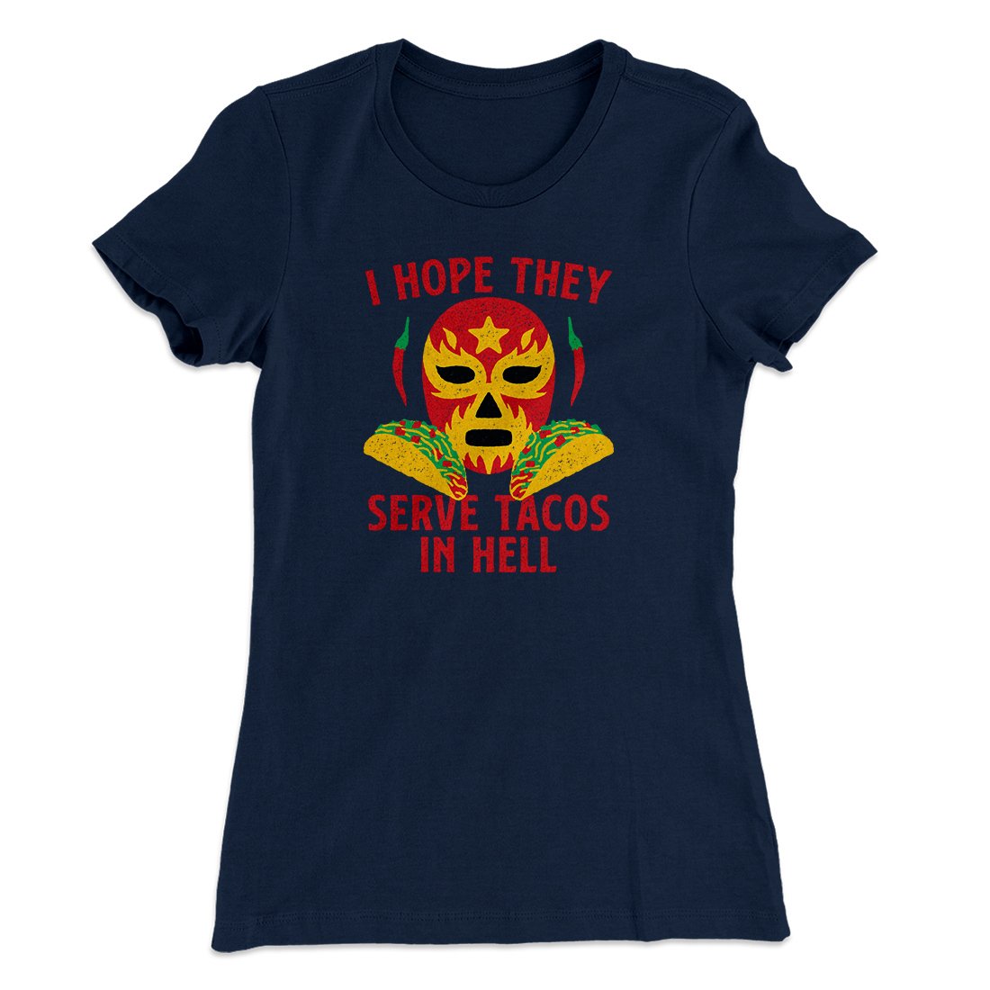 I Hope They Serve Tacos In Hell Women's T-Shirt
