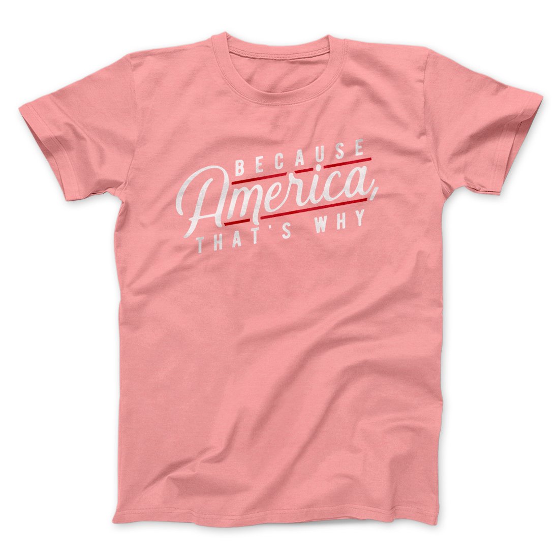 Because America, That's Why Men/Unisex T-Shirt
