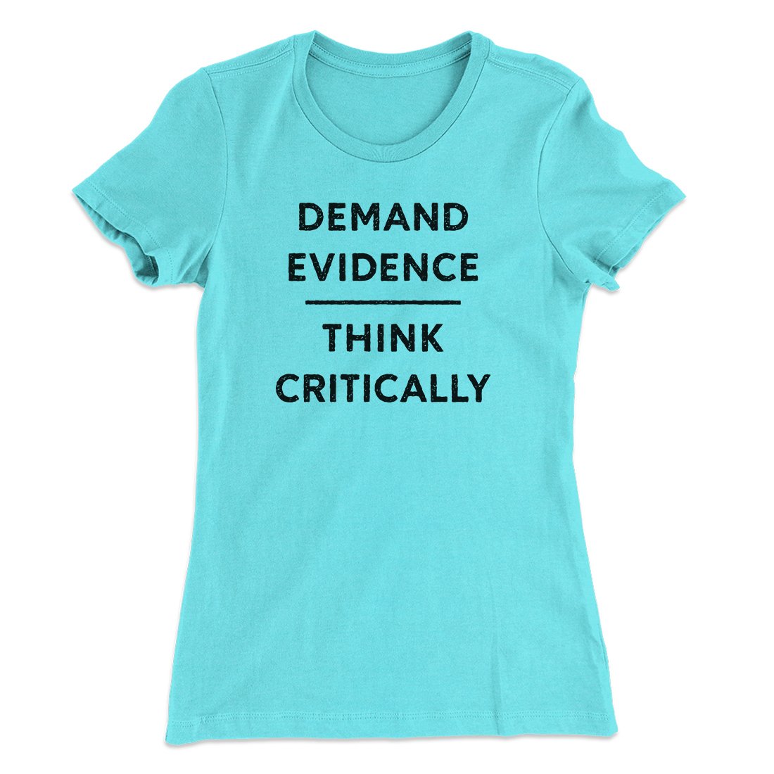 Demand Evidence and Think Critically Women's T-Shirt
