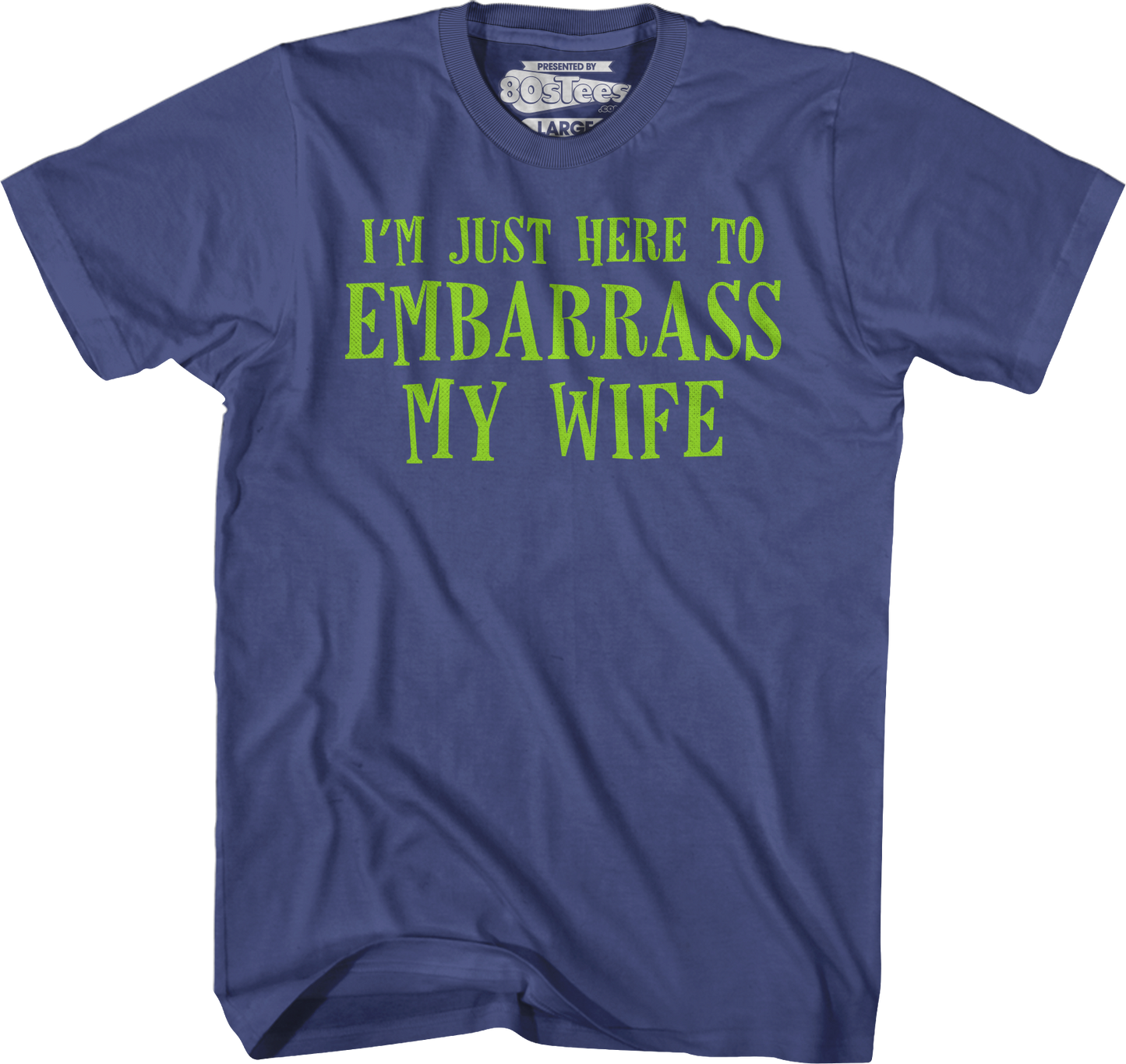 I'm Just Here To Embarrass My Wife T-Shirt