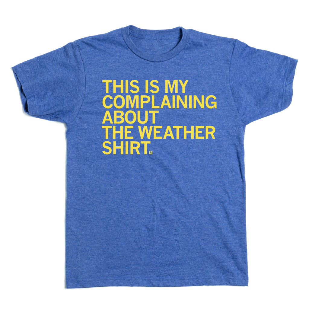 This Is My Complaining About The Weather Shirt