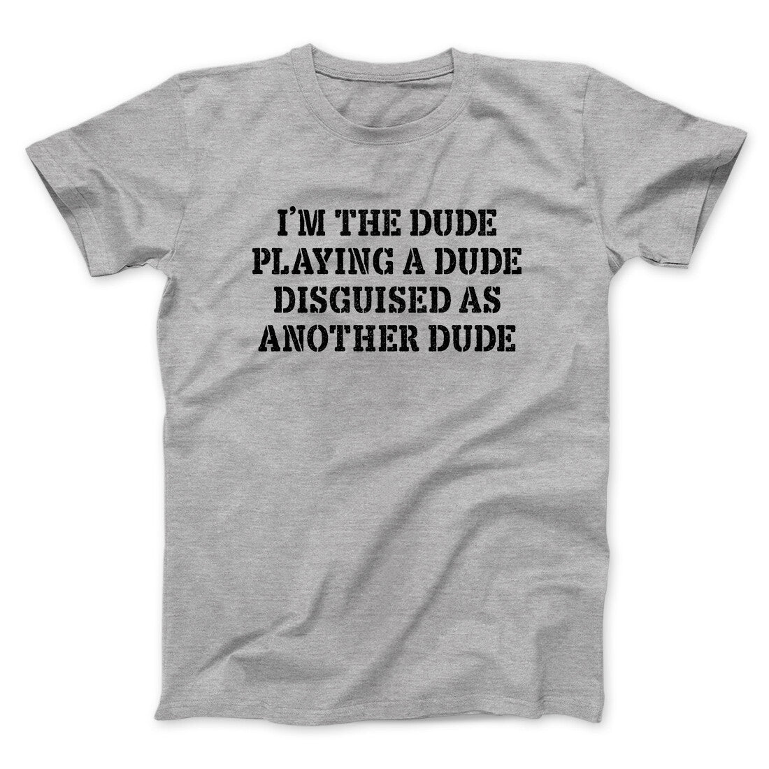 I’m The Dude Playing A Dude Disguised As Another Dude Funny Movie Men/Unisex T-Shirt