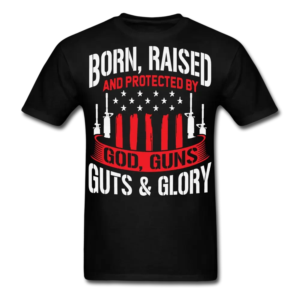 Born Raised And Protected By God, Guns, Guts and Glory Second Amendment T-Shirt