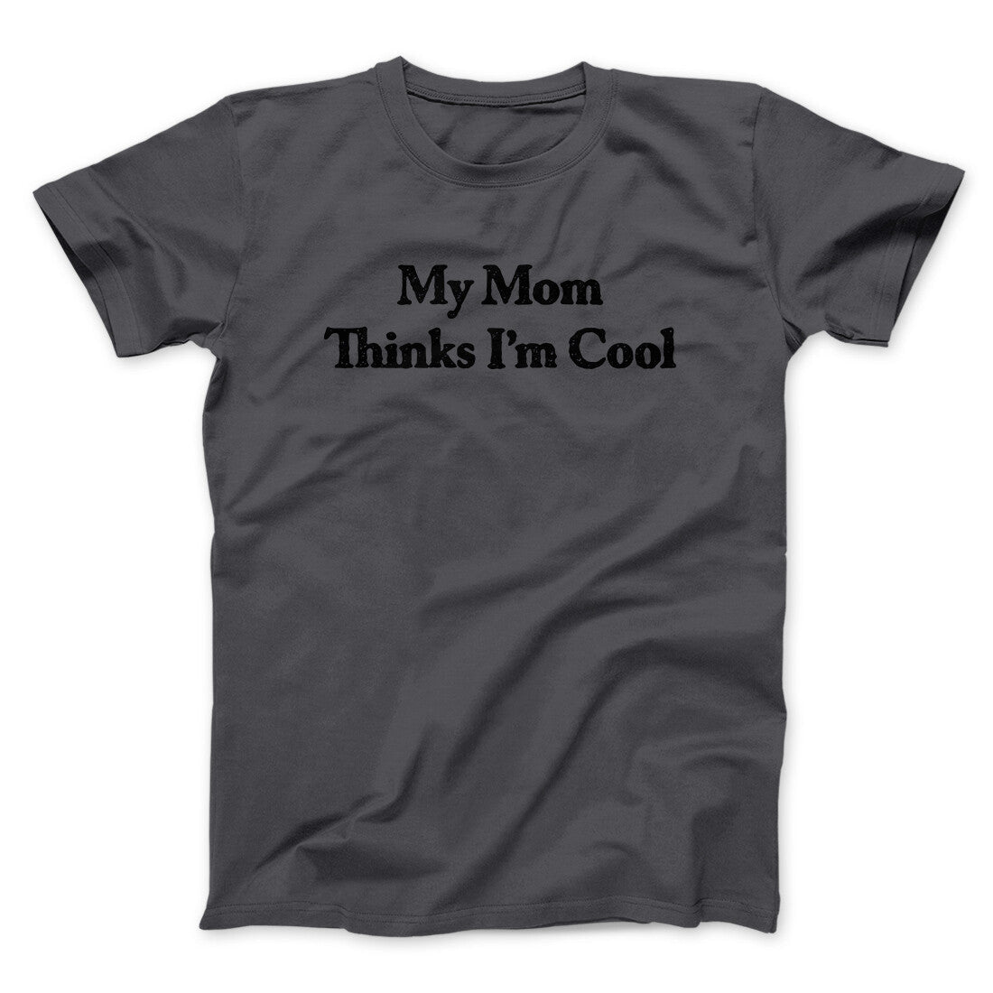 My Mom Thinks I’m Cool Men/Unisex T-Shirt