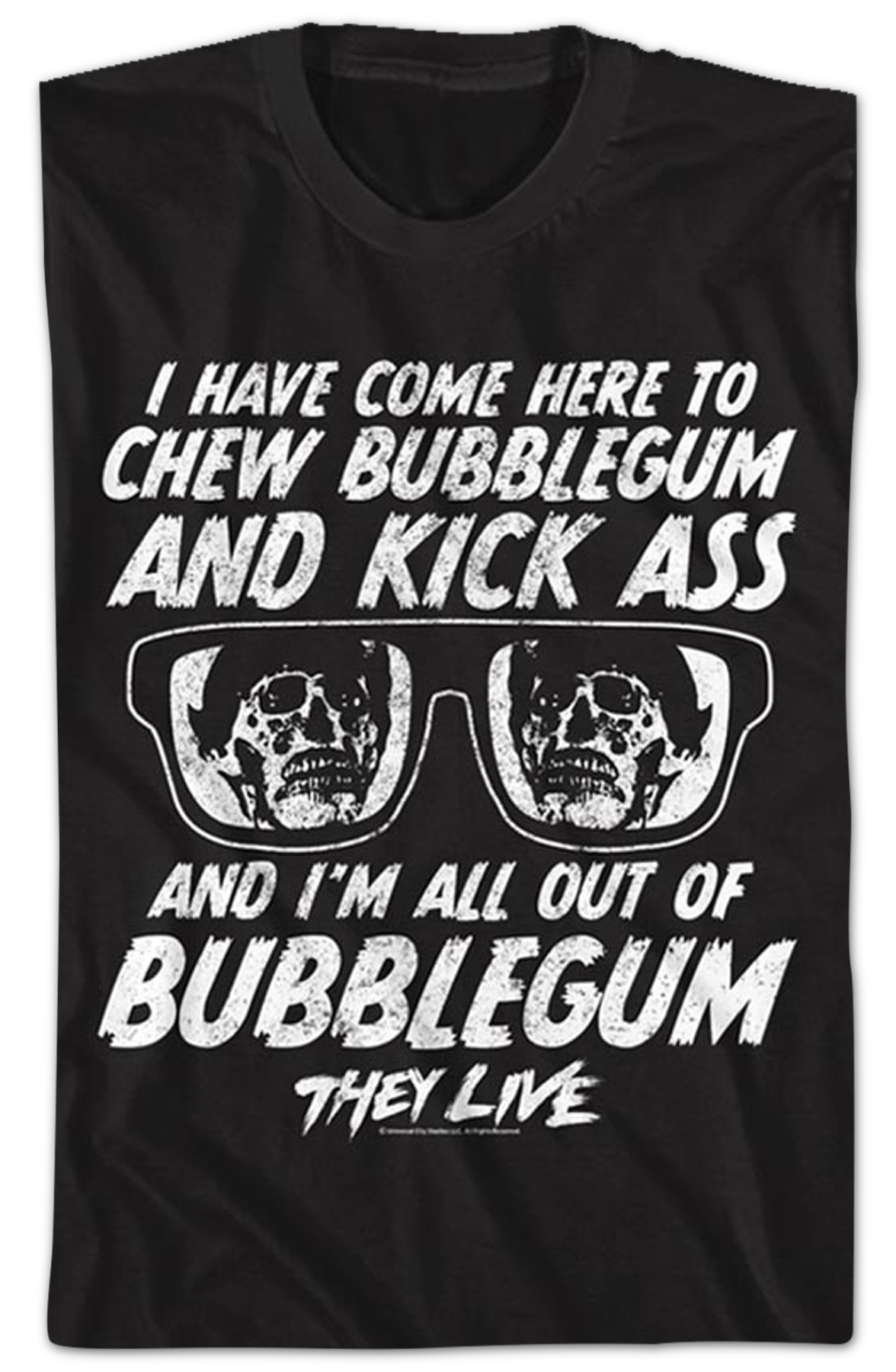 Chew Bubblegum And Kick Ass They Live T-Shirt