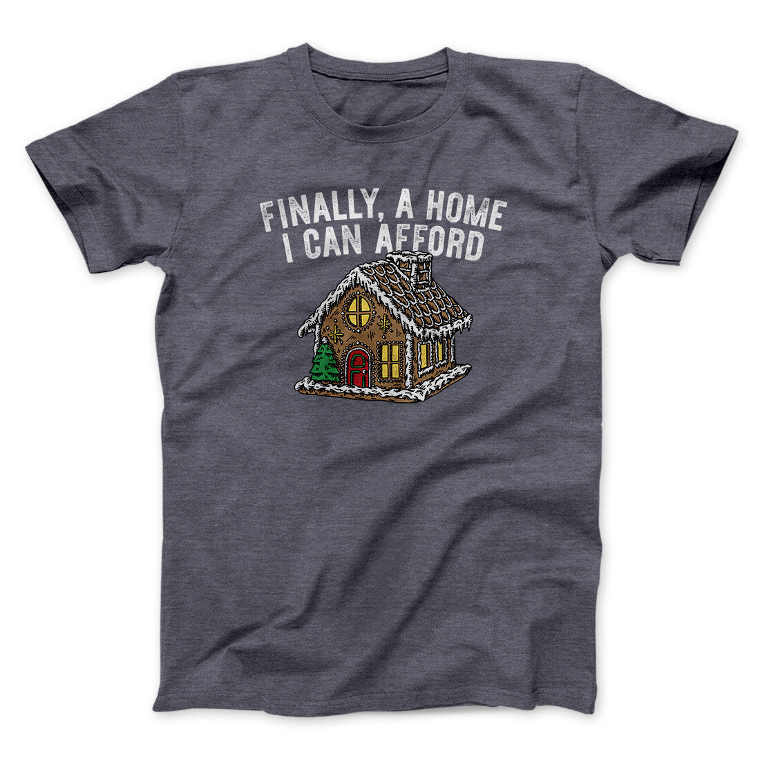Finally A Home I Can Afford Men/Unisex T-Shirt
